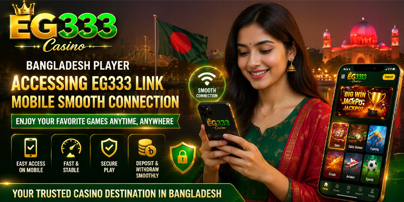 bangladesh player accessing eg333 link mobile smooth connection casino